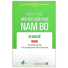 Tổng Tập Văn Học Dân Gian Nam Bộ - Vè Nam Bộ - Tập 3 - Quyển 1