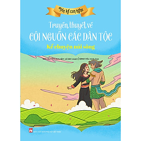 Sách Mẹ Kể Con Nghe - Truyền Thuyết Về Cội Nguồn Các Dân Tộc