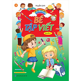 Bé Yêu Vào Lớp 1 - Bé Tập Viết - Quyển 1