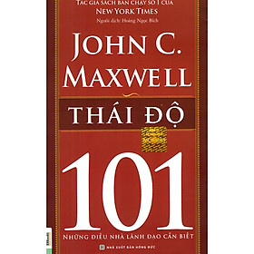 Thái Độ 101 – Những Điều Nhà Lãnh Đạo Cần Biết ( tặng Bookmark tuyệt đẹp )