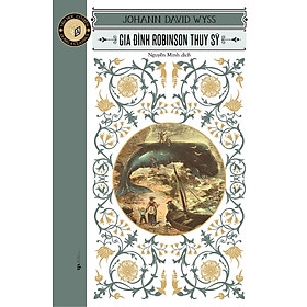 Văn Học Cổ Điển Đông A Classic: Gia Đình Robinson Thụy Sỹ