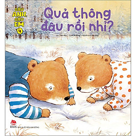Sách Gấu Anh - Gấu Em: Tập 4 - Quả Thông Đâu Rồi Nhỉ?