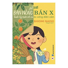 Sống Bán Nông Bán X - Triết Lý Mới Về Cuộc Sống Điền Viên