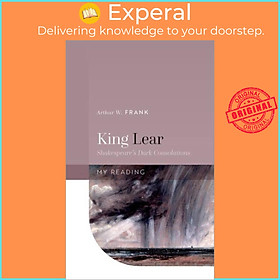 Sách - King Lear - Shakespeare's Dark Consolations by Arthur W. Frank (UK edition, hardcover)