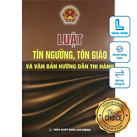 Luật Tín ngưỡng, tôn giáo năm 2016 và Văn bản hướng dẫn thi hành Hiện hành