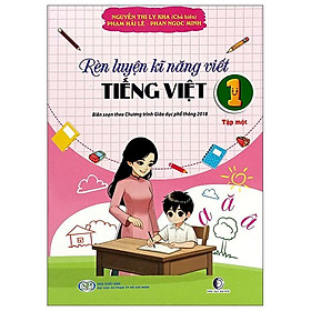 Sách - Rèn Luyện Kĩ Năng Viết Tiếng Việt 1 - Tập 1 (Theo Chương Trình Giáo Dục Phổ Thông 2018)
