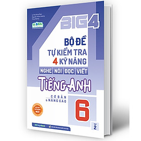 Big 4 Bộ Đề Tự Kiểm Tra 4 Kỹ Năng Nghe - Nói - Đọc - Viết Tiếng Anh (Cơ Bản Và Nâng Cao) 6 Tập 2 (Global) _Mega