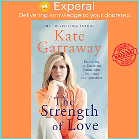 Sách - The Strength of Love - Embracing an Uncertain Future with Resilience and by Kate Garraway (UK edition, hardcover)