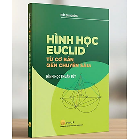 Sách - Hình Học Euclid Từ Cơ Bản Đến Chuyên Sâu: Hình Học Thuần Túy
