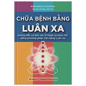 Chữa Bệnh Bằng Luân Xa - Hướng Dẫn Cơ Bản Các Kĩ Thuật Tự Phục Hồi Bằng Phương Pháp Cân Bằng Luân Xa - Panda Books