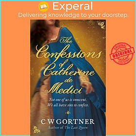 Sách - The Confessions of Catherine de Medici by C W Gortner (UK edition, paperback)
