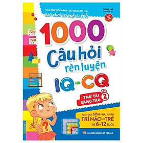 Hình ảnh 1000 Câu Hỏi Rèn Luyện IQ - CQ - Thách Thức Sáng Tạo - Tập 2