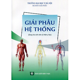 Giải Phẫu Hệ Thống (Dùng cho sinh viên cử nhân y học) (Xuất bản lần thứ ba, có sửa chữa)