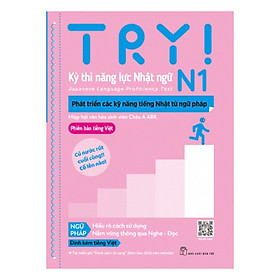 Ảnh bìa Try! Kỳ Thi Năng Lực Nhật Ngữ N1 - Phát Triển Các Kỹ Năng Tiếng Nhật Từ Ngữ Pháp (Phiên Bản Tiếng Việt)