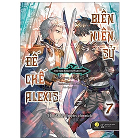 Biên Niên Sử Đế Chế Alexis: Kiêu Hùng Rung Chuyển Đất Trời (Tập 7) + 01 Poster Khổ Lớn (42x30 cm) + 01 Postcard (12x12 cm) + 01 Bookmark