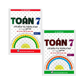 COMBO BỘ 2 CUỐN TOÁN CƠ BẢN VÀ NÂNG CAO LỚP 7 - TẬP 1 + 2 (BÁM SÁT SGK KẾT NỐI TRI THỨC VỚI CUỘC SỐNG)