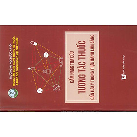 Cẩm Nang Tra Cứu Tương Tác Thuốc Cần Lưu Ý Trong Thực Hành Lâm Sàng (Bản in màu) - NXB Y Học