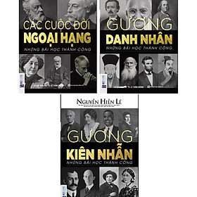 [Download Sách] Những Bài Học Thành Công-Combo 3 quyển: 1.Các Cuộc Đời Ngoại Hạng+ 2.Gương Danh Nhân+ 3.Gương Kiên Nhẫn