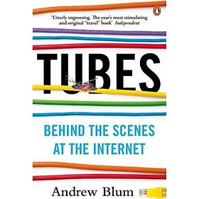 Sách - Tubes : Behind the Scenes at the Internet by Andrew Blum (UK edition, paperback)