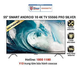 Smart Tivi Coocaa Android 10 4K UHD 55 inch - Model 55S6G PRO SILVER - Hàng chính hãng