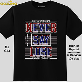 NEVER SAY LOSE, mã G43. Hãy tỏa sáng như kim cương, qua chiếc áo thun Goking siêu hot cho nam nữ trẻ em, cặp đôi, gia đình, đội nhóm