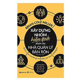 Xây Dựng Nhóm Hiệu Quả Dành Cho Nhà Quản Lý Bận Rộn - Bản Quyền