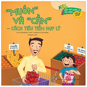 Giúp Trẻ Quản Lý Tài Chính Thông Minh – “Muốn” Và “Cần” – Cách Tiêu Tiền Hợp Lý (Tái Bản 2020)