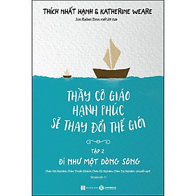 [Download Sách] Thầy Cô Giáo Hạnh Phúc Sẽ Thay Đổi Thế Giới - Tập 2 - Đi Như Một Dòng Sông (Tái Bản)