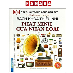 Tri Thức Trong Lòng Bàn Tay - Bách Khoa Thiếu Nhi - Phát Minh Của Nhân Loại
