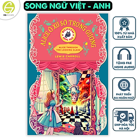 Sách Alice Ở Xứ Sở Trong Gương - Sách song ngữ kinh điển, truyện song ngữ thiếu nhi tặng file nghe & note từ vựng - Hà Nhi
