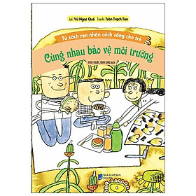 Tủ Sách Rèn Nhân Cách Sống Cho Trẻ - Cùng Nhau Bảo Vệ Môi Trường