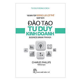 Download sách Tư Duy Đúng Cách - 100 Bài Tập Mang Lại Lợi Thế Giúp Bạn Đào Tạo Tư Duy Kinh Doanh