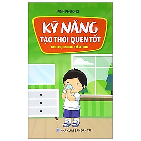 Kỹ Năng Tạo Thói Quen Tốt Cho Học Sinh Tiểu Học