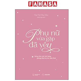 Sách - Phụ Nữ Vừa Gặp Đã Yêu - Nâng Tầm Sức Hút Bằng Phong Thái Tự Tin, Bản Lĩnh