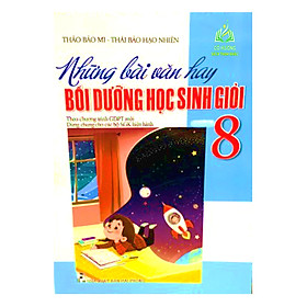 Sách - Những Bài Văn Hay Bồi Dưỡng Học Sinh Giỏi 8 (Theo Chương Trình Giáo Dục Phổ Thông Mới)