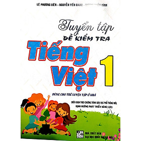 Tuyển Tập Đề Kiểm Tra Tiếng Việt 1 ( Dùng Cho Trẻ Luyện Tập ở Nhà )