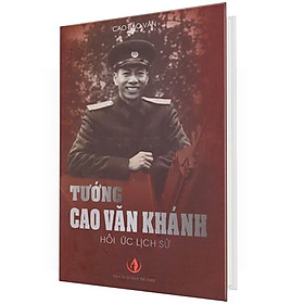 Tướng Cao Văn Khánh - Hồi Ức Lịch Sử (Bìa Cứng)