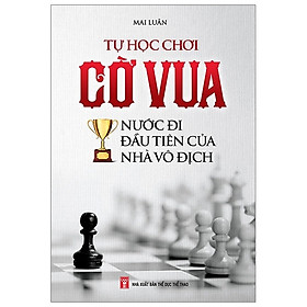 Tự Học Chơi Cờ Vua (Tái Bản 2019)