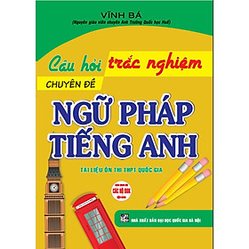 Sách Câu Hỏi Trắc Nghiệm Chuyên Đề Ngữ Pháp Tiếng Anh (Tái Bản)