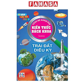 Sách - 10 Vạn Câu Hỏi Vì Sao - Cùng Bé Khám Phá Kiến Thức Bách Khoa - Trái Đất Diệu Kì