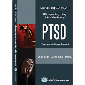 Rối loạn căng thẳng hậu chấn thương PTSD (Posttraumatic Stress Disorder)-Chẩn đoán, Lượng giá, Trị liệu