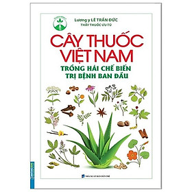 Sách - Cây thuốc Việt Nam trồng hái chế biến trị bệnh ban đầu (bìa cứng)