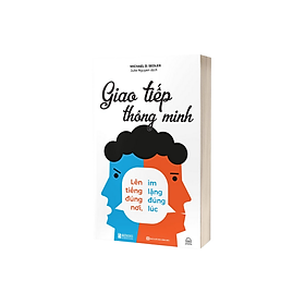 Sách - Giao tiếp thông minh - Lên tiếng đúng nơi, im lặng đúng lúc - MCBooks
