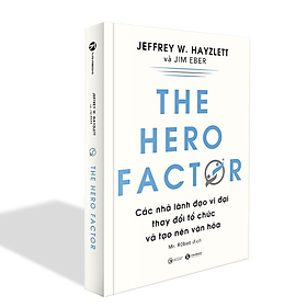 The hero factor: Các nhà lãnh đạo vĩ đại thay đổi tổ chức và tạo nên văn hóa - Bản Quyền