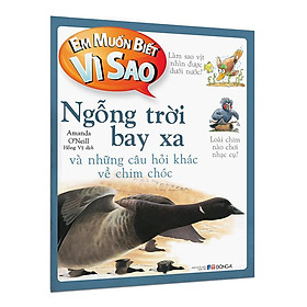 Em Muốn Biết Vì Sao Ngỗng Trời Bay Xa Và Những Câu Hỏi Khác Về Chim Chóc