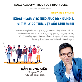 KHÓA HỌC IKIGAI = LÀM VIỆC THEO MỤC ĐÍCH ĐÚNG & ĐI TÌM LÝ DO THỨC DẬY MỖI BÌNH MINH