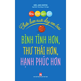 Bình Tĩnh Rèn Con - Chiến Lược Nuôi Dạy Con Trai