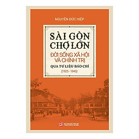 Hình ảnh Sài Gòn Chợ Lớn đời sống xã hội và chính trị qua tư liệu báo chí (1925-1945)