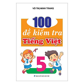 100 Đề Kiểm Tra Tiếng Việt 5