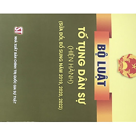 Bộ Luật Tố Tụng Dân Sự (Hiện Hành) (Sửa Đổi, Bổ Sung Năm 2019, 2020, 2022) – In lần thứ nhất năm 2023